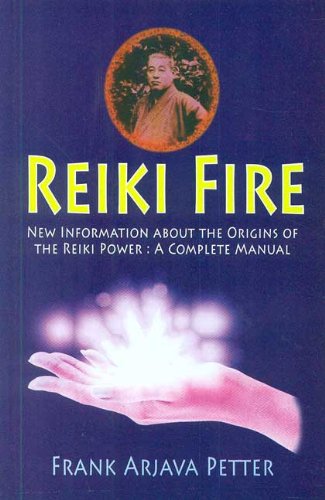 Reiki Fire: New Information About the Origins of the Reiki Power - A Complete Manual
