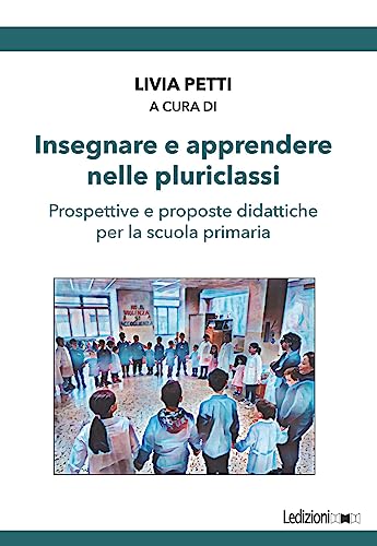 Insegnare e apprendere nelle pluriclassi. Prospettive e proposte didattiche per la scuola primaria Insegnare e apprendere nelle pluriclassi. Prospettive e proposte didattiche per la scuola primaria von Ledizioni