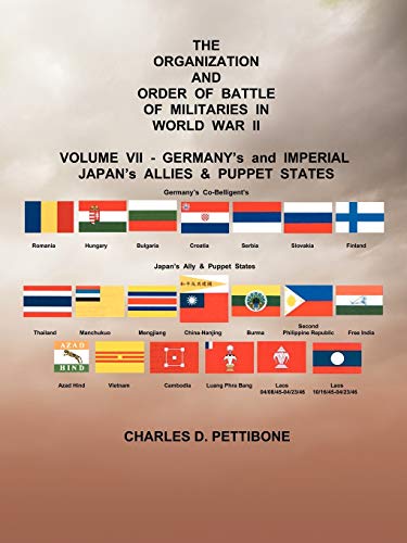 The Organization and Order Of Battle Of Militaries In World War II: Volume VII - Germany's and Imperial Japan's Allies & Puppet States