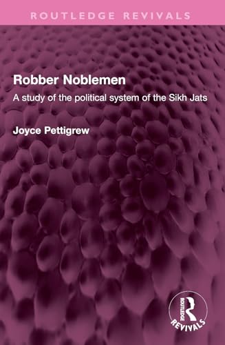 Robber Noblemen: A Study of the Political System of the Sikh Jats (Routledge Revivals) von Routledge
