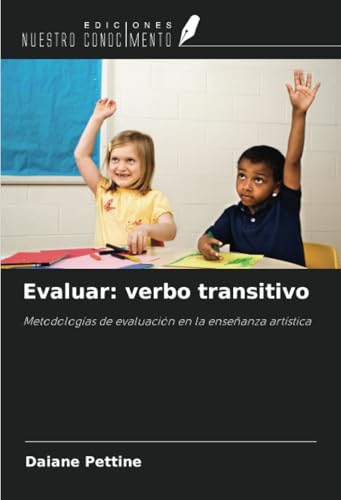 Evaluar: verbo transitivo: Metodologías de evaluación en la enseñanza artística von Ediciones Nuestro Conocimiento