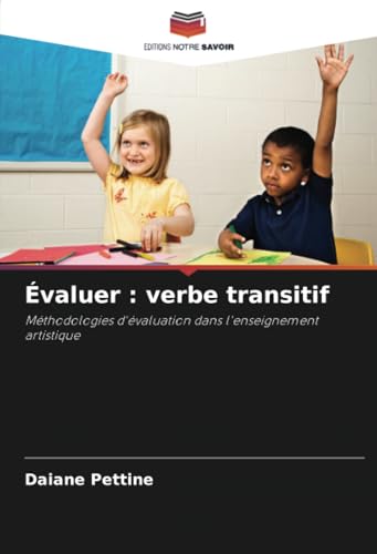 Évaluer : verbe transitif: Méthodologies d'évaluation dans l'enseignement artistique von Editions Notre Savoir