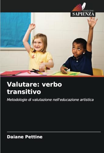 Valutare: verbo transitivo: Metodologie di valutazione nell'educazione artistica von Edizioni Sapienza