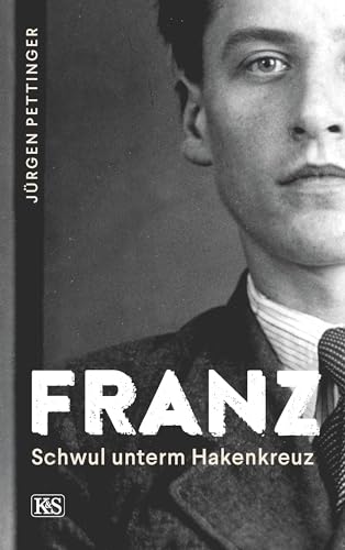 Franz: Schwul unterm Hakenkreuz von Kremayr & Scheriau