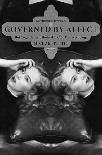 Governed by Affect: Hot Cognition and the End of Cold War Psychology (New Histories of Psychology)