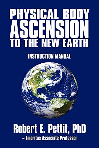 Physical Body Ascension to the New Earth: Instruction Manual
