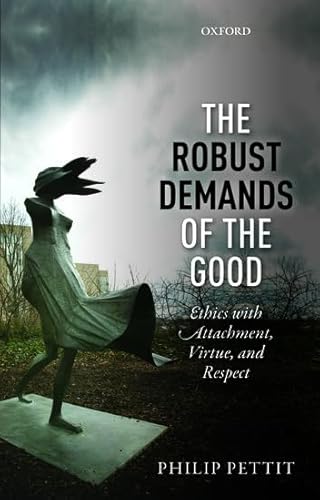 The Robust Demands of the Good: Ethics with Attachment, Virtue, and Respect (Uehiro Series in Practical Ethics)