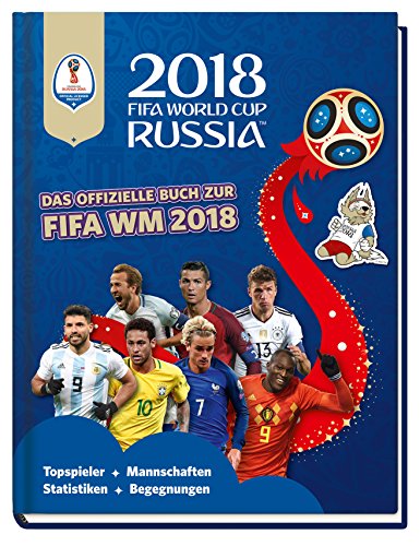 2018 FIFA World Cup Russia - Das offizielle Buch zur FIFA WM 2018: Topspieler, Mannschaften, Statistiken, Begegnungen