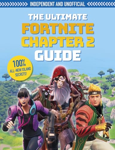 The Ultimate Fortnite Ultimate Chapter 2 Guide: Independent and Unofficial (The Ultimate Fortnite Chapter 2 Guide)