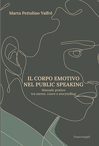 Il corpo emotivo nel public speaking. Manuale pratico tra mente, cuore e storytelling (Azienda moderna) von Franco Angeli