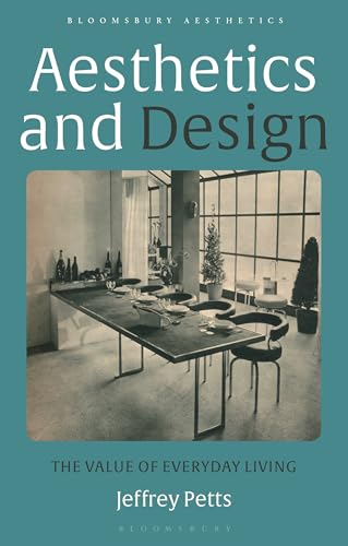 Aesthetics and Design: The Value of Everyday Living (Bloomsbury Aesthetics)