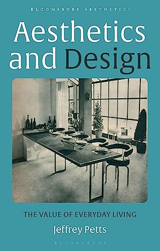Aesthetics and Design: The Value of Everyday Living (Bloomsbury Aesthetics)