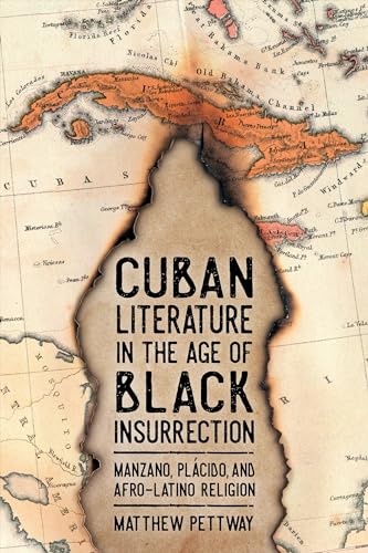 Cuban Literature in the Age of Black Insurrection: Manzano, Plácido, and Afro-Latino Religion (Caribbean Studies Series)