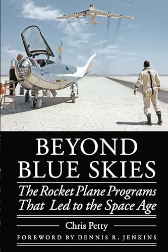Beyond Blue Skies: The Rocket Plane Programs That Led to the Space Age (Outward Odyssey: A People's History of Spaceflight) von University of Nebraska Press