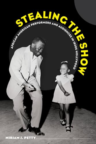 Stealing the Show: African American Performers and Audiences in 1930s Hollywood von University of California Press