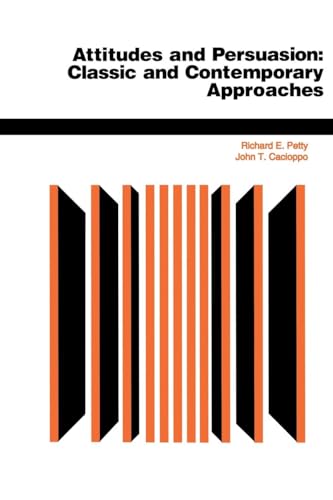 Attitudes And Persuasion: Classic And Contemporary Approaches