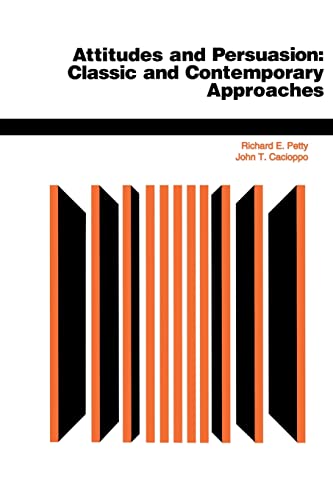 Attitudes And Persuasion: Classic And Contemporary Approaches