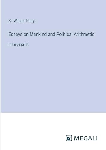 Essays on Mankind and Political Arithmetic: in large print von Megali Verlag