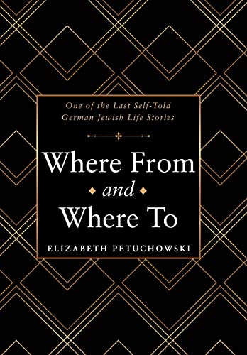 Where from and Where to: One of the Last Self-Told German Jewish Life Stories von Archway Publishing
