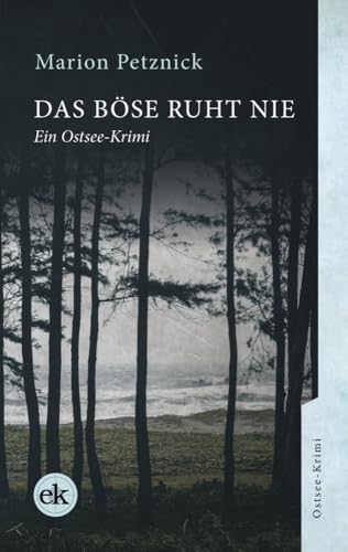 Das Böse ruht nie: Ein Ostsee-Krimi (Ein Ostsee-Krimi mit Lisa Liebich)