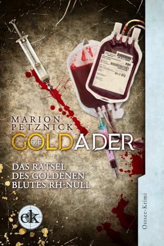 Die Goldader: Das Rätsel des Goldenen Blutes Rh-Null (Ein Ostsee-Krimi mit Lisa Liebich) von edition krimi