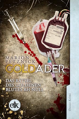 Die Goldader: Das Rätsel des Goldenen Blutes Rh-Null (Ein Ostsee-Krimi mit Lisa Liebich)