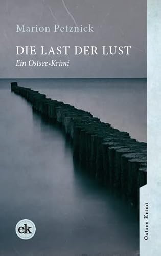 Die Last der Lust: Ein Ostsee-Krimi (Ein Ostsee-Krimi mit Lisa Liebich) von edition krimi