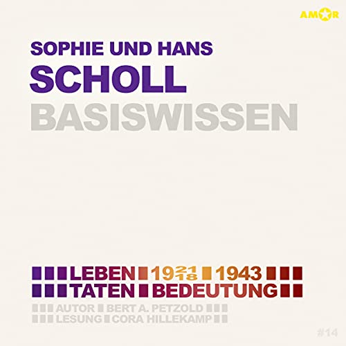 Sophie und Hans Scholl - Basiswissen: Leben (1921/18–1943), Taten, Bedeutung (Basiswissen. Ereignisse. Personen. Zusammenhänge.: Präzise, verständlich und unterhaltsam.)