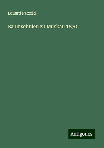 Baumschulen zu Muskau 1870 von Antigonos Verlag