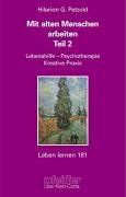 Mit alten Menschen arbeiten. Teil 2: Lebenshilfe, Psychotherapie, Kreative Praxis (Leben Lernen 181)