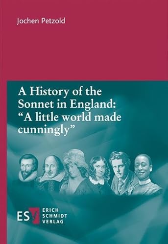 A History of the Sonnet in England: "A little world made cunningly" von Schmidt, Erich
