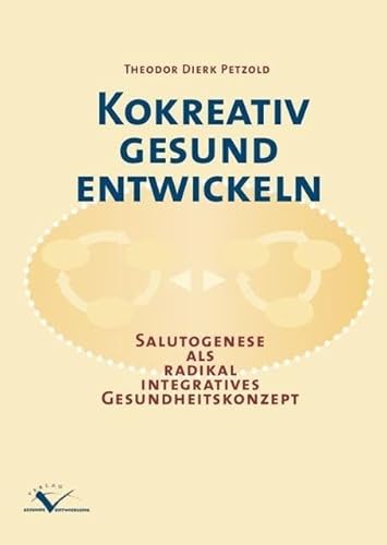 Kokreativ gesund entwickeln: Salutogenese als radikal integratives Gesundheitskonzept von Verlag Gesunde Entwicklung