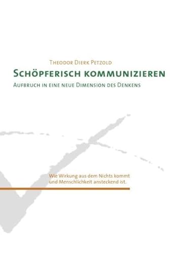 Schöpferisch Kommunizieren: Aufbruch in eine neue Dimension des Denkens Schöpferisch Kommunizieren: Aufbruch in eine neue Dimension des Denkens