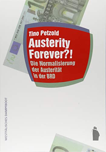 Austerity forever?: Die Normalisierung der Austerität in der BRD (Raumproduktionen: Theorie und gesellschaftliche Praxis) von Westfälisches Dampfboot