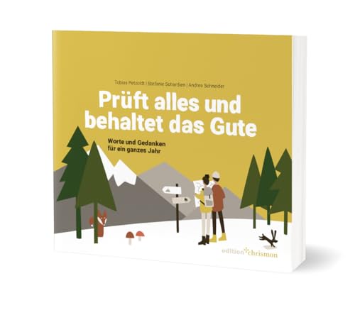 Prüft alles und behaltet das Gute! (1. Thess. 5,21): Worte und Gedanken für ein ganzes Jahr. Lesebuch zur Jahreslosung 2025. Poetisch, nachdenklich, humorvoll: Geschichten, Gedichte und Inspiration