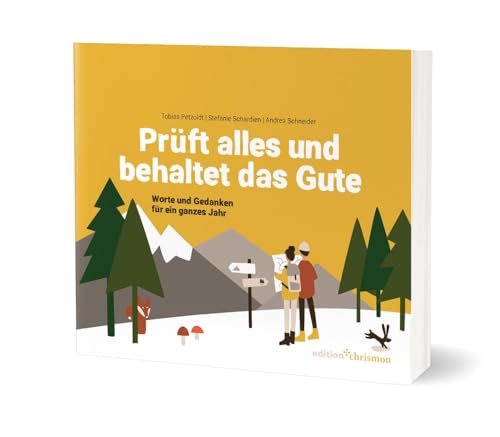 Prüft alles und behaltet das Gute! (1. Thess. 5,21): Worte und Gedanken für ein ganzes Jahr. Lesebuch zur Jahreslosung 2025. Poetisch, nachdenklich, humorvoll: Geschichten, Gedichte und Inspiration