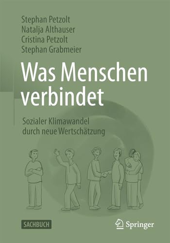 Was Menschen verbindet: Sozialer Klimawandel durch neue Wertschätzung Was Menschen verbindet: Sozialer Klimawandel durch neue Wertschätzung von Springer