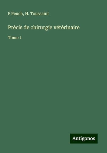 Précis de chirurgie vétérinaire: Tome 1 von Antigonos Verlag
