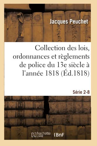 Collection des lois, ordonnances et règlements de police depuis le 13e siècle jusqu'à 1818 Série 2-8 (Sciences Sociales)