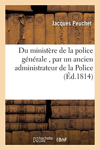 Du Ministère de la Police Générale, Par Un Ancien Administrateur de la Police (Sciences Sociales)