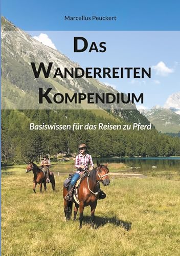 Das Wanderreiten Kompendium: Basiswissen für das Reisen zu Pferd von BoD – Books on Demand