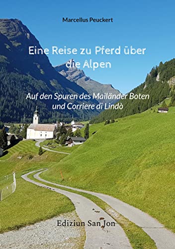 Eine Reise zu Pferd über die Alpen: Auf den Spuren des Mailänder Boten und Corriere di Lindò von Book on Demand