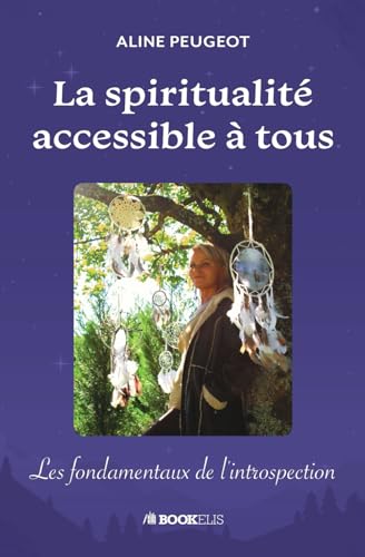 La spiritualité accessible à tous: Les fondamentaux de l'introspection von Bookelis