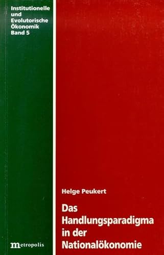 Das Handlungsparadigma in der Nationalökonomie: Habil.-Schr.. (Institutionelle und evolutorische Ökonomik)