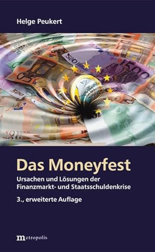 Das Moneyfest: Ursachen und Lösungen der Finanzmarkt- und Staatsschuldenkrise