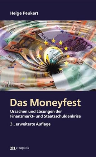 Das Moneyfest: Ursachen und Lösungen der Finanzmarkt- und Staatsschuldenkrise