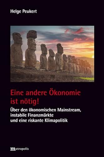 Eine andere Ökonomie ist nötig!: Über den ökonomischen Mainstream, instabilie Finanzmärkte und eine riskante Klimapolitik von Metropolis Verlag