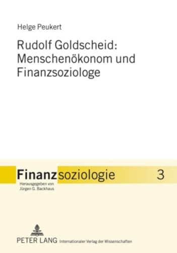 Rudolf Goldscheid: Menschenökonom und Finanzsoziologe (Finanzsoziologie., Band 3)