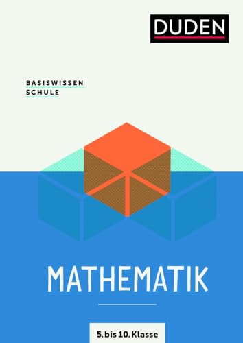 Basiswissen Schule – Mathematik 5. bis 10. Klasse: Das Standardwerk für Schüler Basiswissen Schule – Mathematik 5. bis 10. Klasse: Das Standardwerk für Schüler von Duden