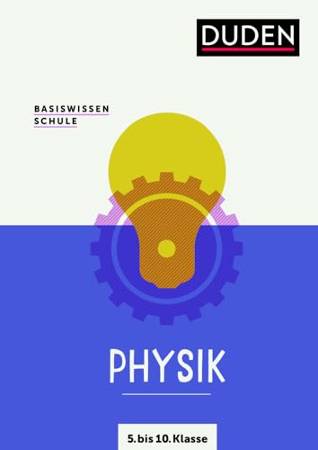 Basiswissen Schule – Physik 5. bis 10. Klasse: Das Standardwerk für Schüler Basiswissen Schule – Physik 5. bis 10. Klasse: Das Standardwerk für Schüler von Duden